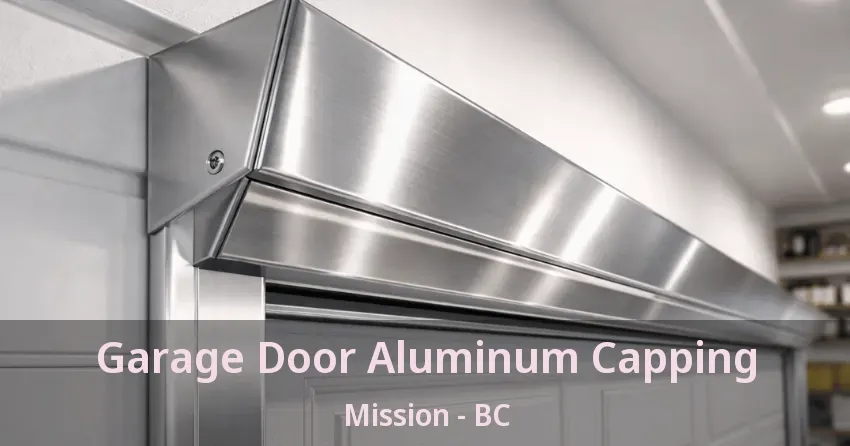Garage Door Aluminum Capping Mission - BC Garage Door Aluminum Capping Mission - BC